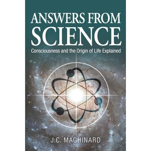 Answers from Science: Consciousness and the Origin of Life Explained