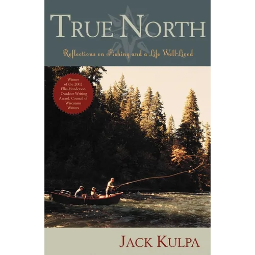 True North: Reflections on Fishing and Life Well Lived