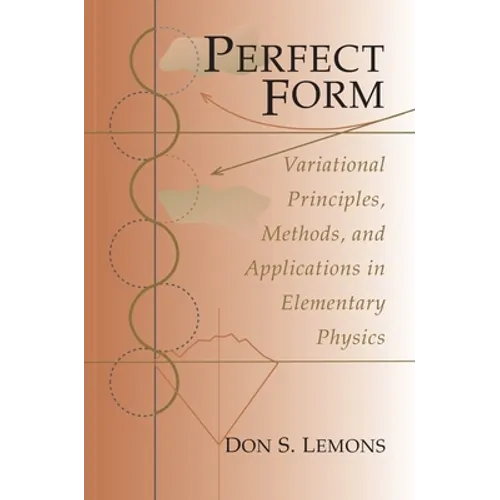 Perfect Form: Variational Principles, Methods, and Applications in Elementary Physics