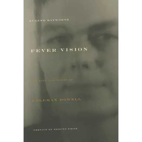Fever Vision: The Life and Works of Coleman Dowell