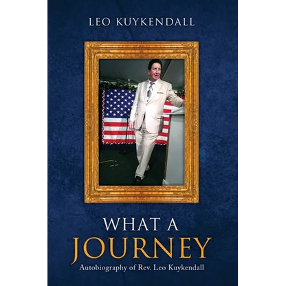 What a Journey: Autobiography of Rev. Leo Kuykendall