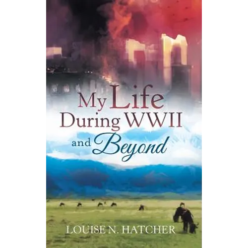 My Life During WWII and Beyond