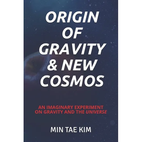Origin of Gravity & New Cosmos: An imaginary experiment on gravity and the universe