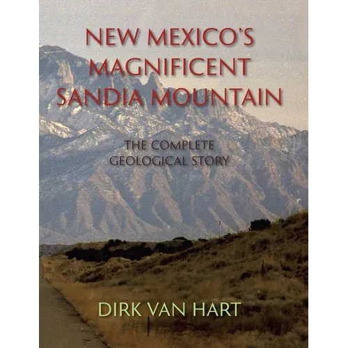 New Mexico's Magnificent Sandia Mountain: The Complete Geological Story