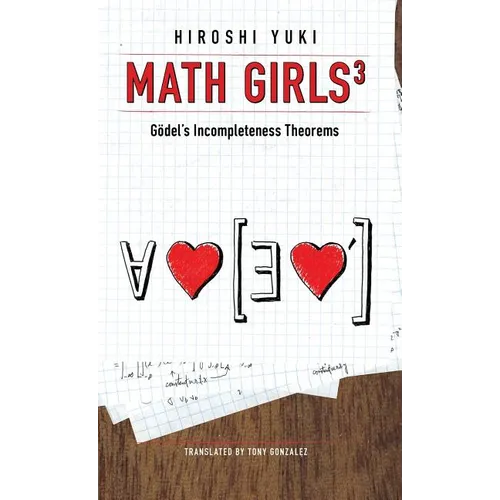 Math Girls 3: Godel's Incompleteness Theorems