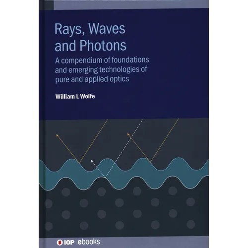 Rays, Waves and Photons: A compendium of foundations and emerging technologies of pure and applied optics