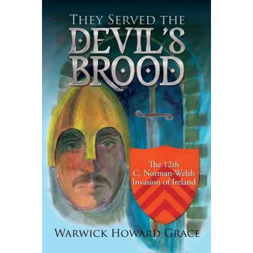 They Served the Devil's Brood: The 12th C. Norman-Welsh Invasion of Ireland