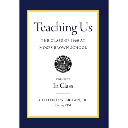Teaching Us: The Class of 1960 at Moses Brown School: Volume I, In Class