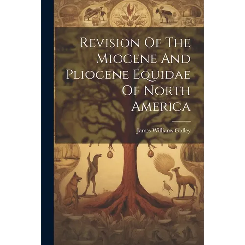 Revision Of The Miocene And Pliocene Equidae Of North America