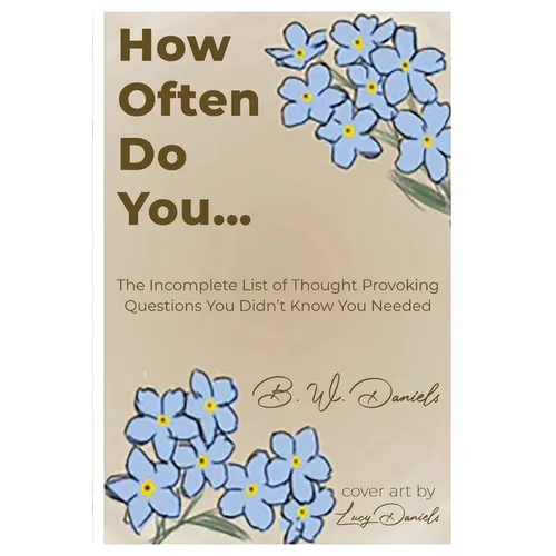How Often Do You...: The Incomplete List of Thought Provoking Questions You Didn't Know You Needed