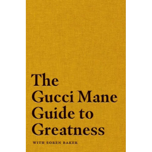 The Gucci Mane Guide to Greatness