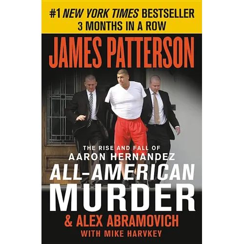 All-American Murder: The Rise and Fall of Aaron Hernandez, the Superstar Whose Life Ended on Murderers' Row