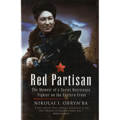 Red Partisan: The Memoir of a Soviet Resistance Fighter on the Eastern Front - Hardcover