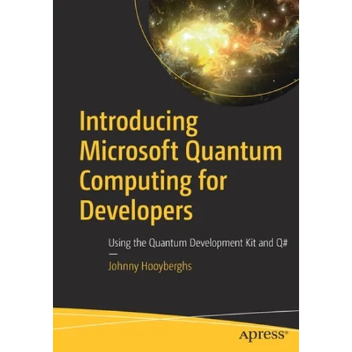 Introducing Microsoft Quantum Computing for Developers: Using the Quantum Development Kit and Q#