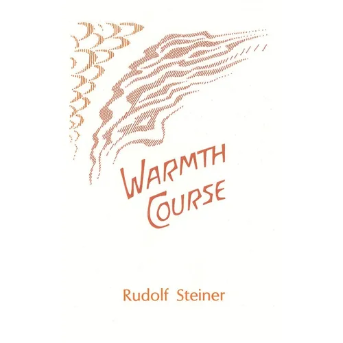 Warmth Course: The Theory of Heat: Second Scientific Lecture Course (Cw 321)