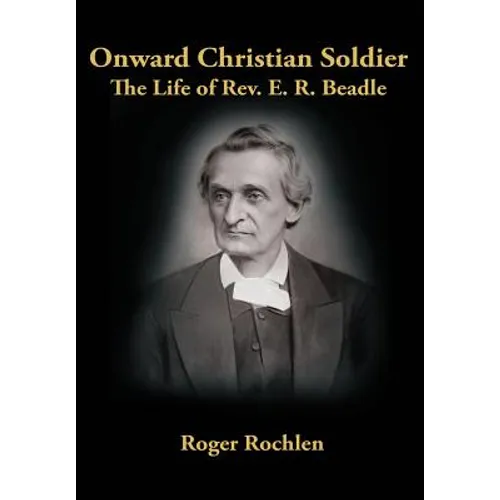 Onward Christian Soldier: The Life of Rev. E. R. Beadle