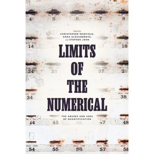 Limits of the Numerical: The Abuses and Uses of Quantification