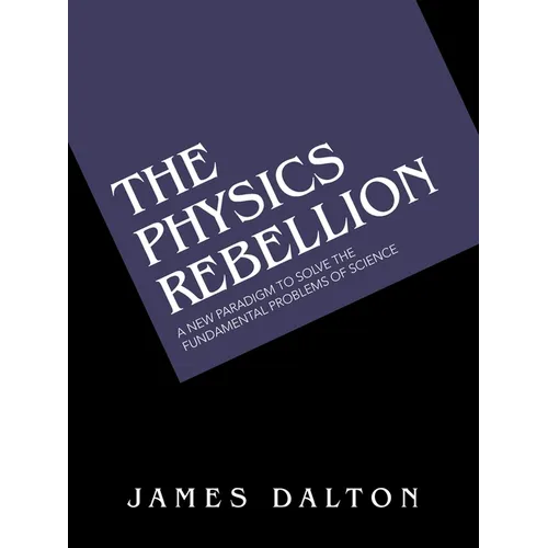 The Physics Rebellion: A New Paradigm To Solve the Fundamental Problems of Science