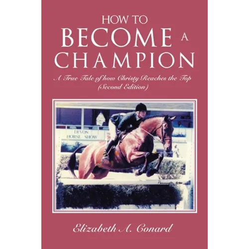 How to Become a Champion: A True Tale of How Christy Reaches the Top (Second Edition)