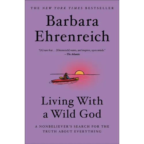 Living with a Wild God: A Nonbeliever's Search for the Truth about Everything