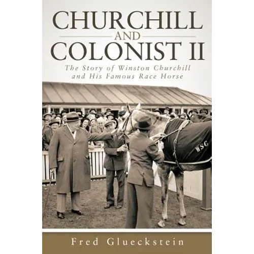Churchill and Colonist II: The Story of Winston Churchill and His Famous Race Horse