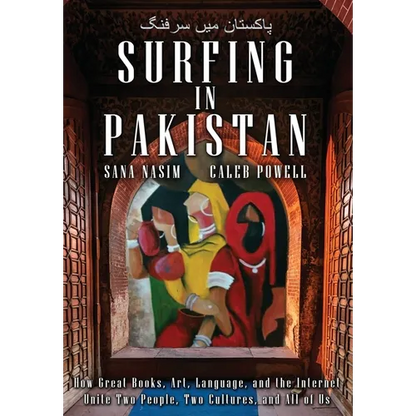 Surfing in Pakistan: How Great Books, Art, Language, and the Internet Unite Two People, Two Cultures, and All of Us
