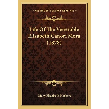 Life Of The Venerable Elizabeth Canori Mora (1878)