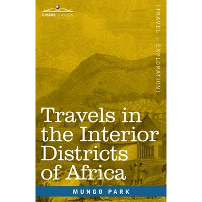 Travels in the Interior Districts of Africa: Performed in the Years 1795, 1796 & 1797, with an Account of a Subsequent Mission to that Country in 1805 - Paperback