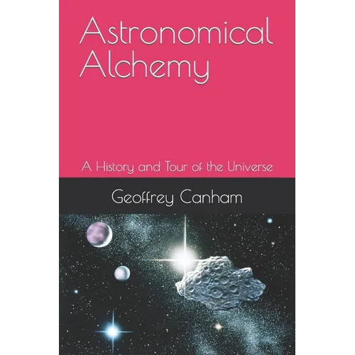 Astronomical Alchemy: A History and Tour of the Universe