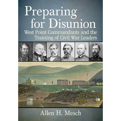Preparing for Disunion: West Point Commandants and the Training of Civil War Leaders