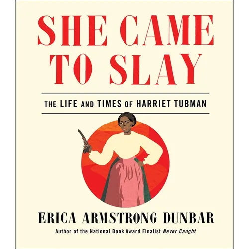 She Came to Slay: The Life and Times of Harriet Tubman