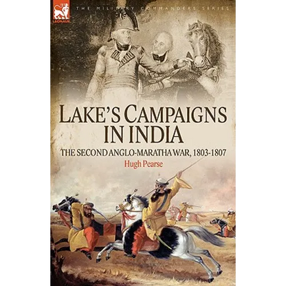 Lake's Campaigns in India: The Second Anglo Maratha War, 1803-1807 - Hardcover