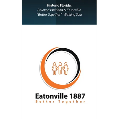 Beloved Maitland & Eatonville " Better Together" Walking Tour ( Vol 1 )