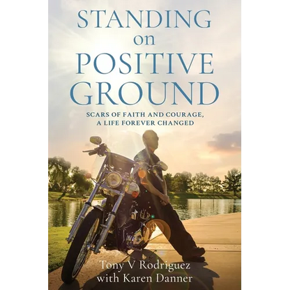 Standing on Positive Ground: Scars of Faith and Courage, A Life Forever Changed