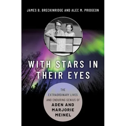 With Stars in Their Eyes: The Extraordinary Lives and Enduring Genius of Aden and Marjorie Meinel