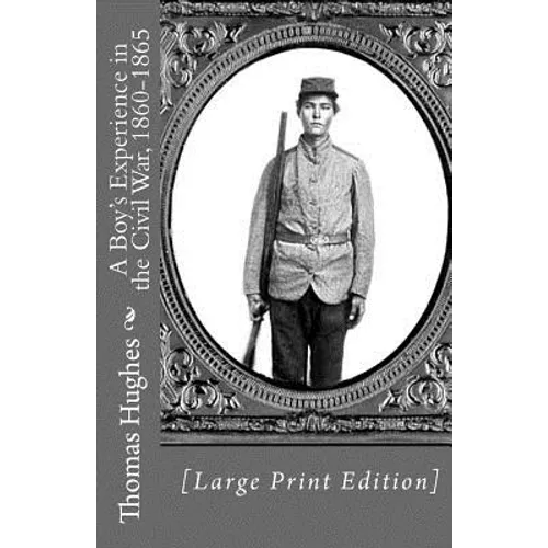 A Boy's Experience in the Civil War, 1860-1865 [Large Print Edition]