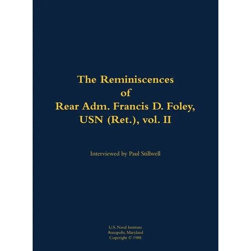 The Reminiscences of Rear Adm. Francis D. Foley, USN (Ret.), Vol.II: 1910-1999