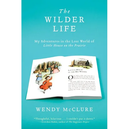 The Wilder Life: My Adventures in the Lost World of Little House on the Prairie