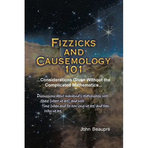 Fizzicks and Causemology 101: ...Considerations Given Without the Complicated Mathematics...