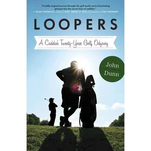Loopers: A Caddie's Twenty-Year Golf Odyssey