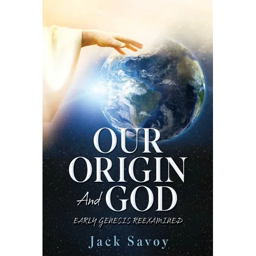 Our Origin and God: Early Genesis Reexamined