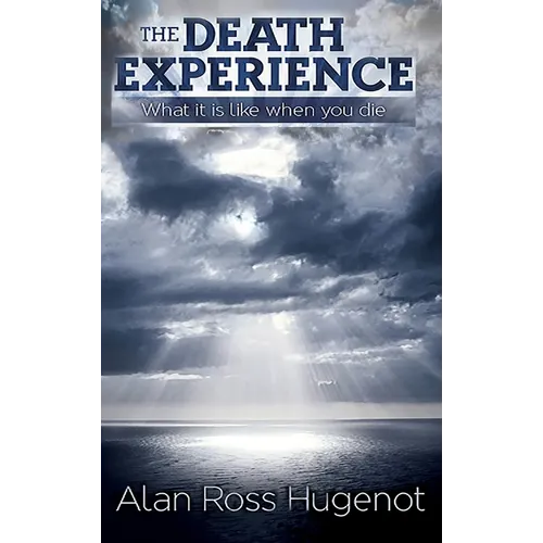 The Death Experience: What it is like when you die