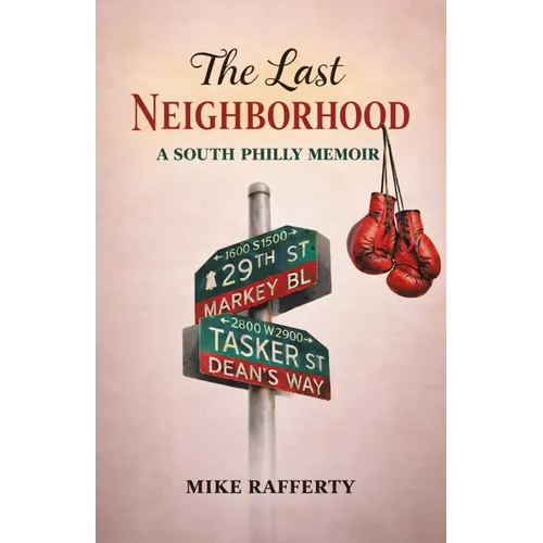 The Last Neighborhood: A South Philly Memoir