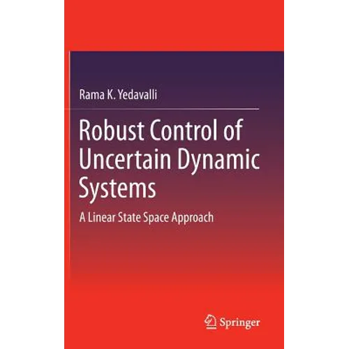 Robust Control of Uncertain Dynamic Systems: A Linear State Space Approach