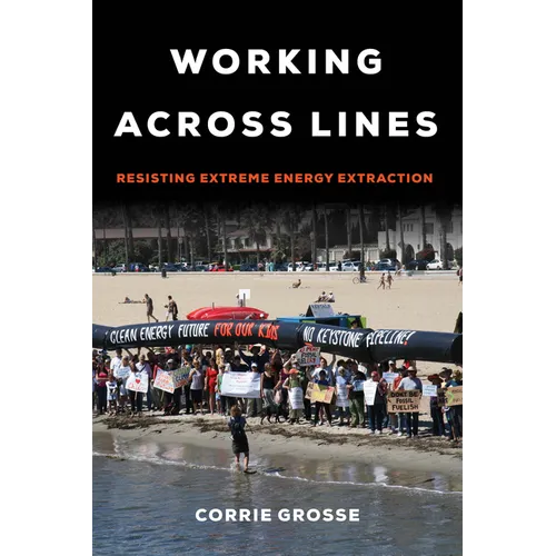 Working Across Lines: Resisting Extreme Energy Extraction