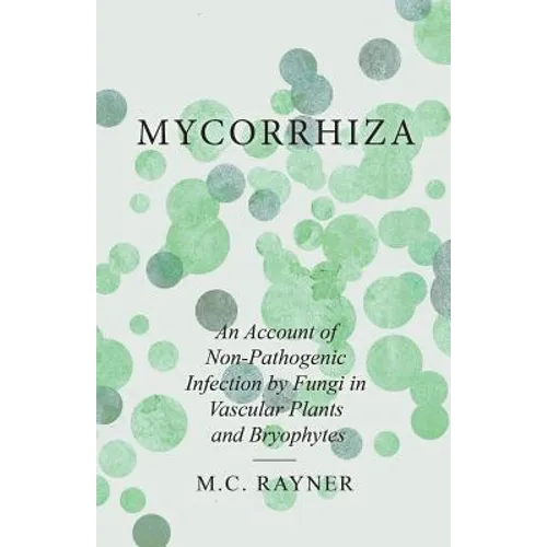 Mycorrhiza - An Account of Non-Pathogenic Infection by Fungi in Vascular Plants and Bryophytes