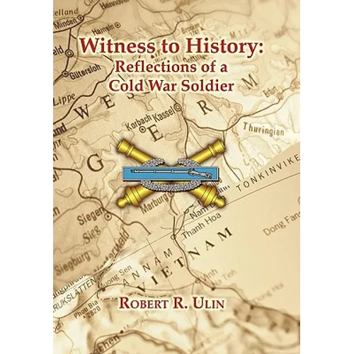 Witness to History: Reflections of a Cold War Soldier