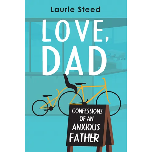 Love, Dad: Confessions of an Anxious Father