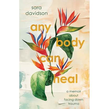 Any Body Can Heal: A Memoir About Facing Down Trauma