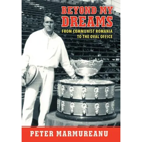 Beyond My Dreams: From Communist Romania to the Oval Office